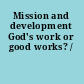 Mission and development God's work or good works? /
