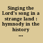 Singing the Lord's song in a strange land : hymnody in the history of North American Protestantism /