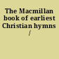 The Macmillan book of earliest Christian hymns /