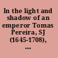 In the light and shadow of an emperor Tomas Pereira, SJ (1645-1708), the Kangxi emperor and the Jesuit mission in China /