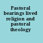 Pastoral bearings lived religion and pastoral theology /