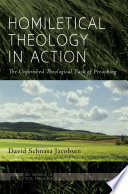 Homiletical theology in action. the unfinished theological task of preaching /