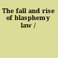 The fall and rise of blasphemy law /