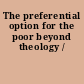 The preferential option for the poor beyond theology /