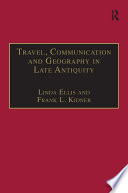 Travel, communication, and geography in late antiquity : sacred and profane /