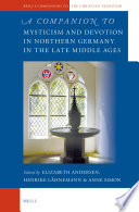 A companion to mysticism and devotion in northern Germany in the late Middle Ages /