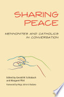 Sharing peace : Mennonites and Catholics in conversation /