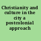 Christianity and culture in the city a postcolonial approach /