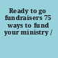 Ready to go fundraisers 75 ways to fund your ministry /