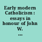 Early modern Catholicism : essays in honour of John W. O'Malley, S.J. /