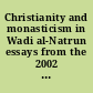 Christianity and monasticism in Wadi al-Natrun essays from the 2002 international symposium of the Saint Mark Foundation and the Saint Shenouda the Archimandrite Coptic Society /