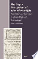 The Coptic Martyrdom of John of Phanijōit assimilation and conversion to Islam in thirteenth-century Egypt /