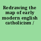 Redrawing the map of early modern english catholicism /