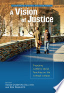 A vision of justice : engaging Catholic social teaching on the college campus /