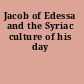 Jacob of Edessa and the Syriac culture of his day