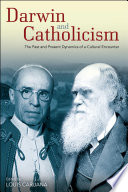 Darwin and Catholicism the past and present dynamics of a cultural encounter /