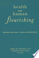 Health and human flourishing religion, medicine, and moral anthropology /