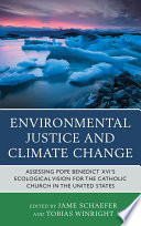 Environmental justice and climate change : assessing Pope Benedict XVI's ecological vision for the Catholic Church in the United States /