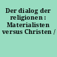 Der dialog der religionen : Materialisten versus Christen /