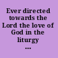 Ever directed towards the Lord the love of God in the liturgy of the Eucharist past, present, and hoped for /