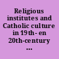 Religious institutes and Catholic culture in 19th- en 20th-century Europe /