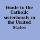 Guide to the Catholic sisterhoods in the United States