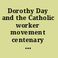 Dorothy Day and the Catholic worker movement centenary essays /