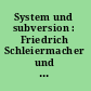 System und subversion : Friedrich Schleiermacher und Henrik Steffens /