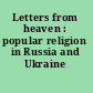 Letters from heaven : popular religion in Russia and Ukraine /