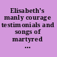 Elisabeth's manly courage testimonials and songs of martyred Anabaptist women in the Low Countries /