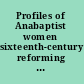 Profiles of Anabaptist women sixteenth-century reforming pioneers /