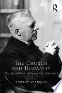 The church and humanitys : the life and work of George Bell, 1883-1958 /