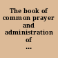 The book of common prayer and administration of the sacraments and other rites and ceremonies of the Church together with the Psalter or Psalms of David : according to the use of the Episcopal Church.