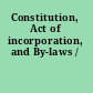 Constitution, Act of incorporation, and By-laws /