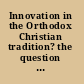 Innovation in the Orthodox Christian tradition? the question of change in Greek Orthodox thought and practice /