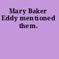 Mary Baker Eddy mentioned them.
