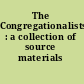The Congregationalists : a collection of source materials /