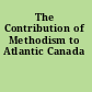 The Contribution of Methodism to Atlantic Canada