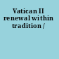 Vatican II renewal within tradition /