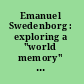 Emanuel Swedenborg : exploring a "world memory" : context, content, contribution /