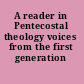 A reader in Pentecostal theology voices from the first generation /