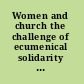 Women and church the challenge of ecumenical solidarity in an age of alienation /
