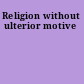 Religion without ulterior motive