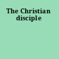 The Christian disciple