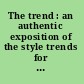 The trend : an authentic exposition of the style trends for ... from the angle of silhouette, color, fabric and detail