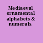 Mediaeval ornamental alphabets & numerals.