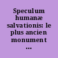 Speculum humanæ salvationis: le plus ancien monument de la xylographie et de la typographie réunies.