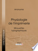 Physiologie de l'imprimerie : Silhouettes typographiques /