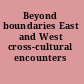 Beyond boundaries East and West cross-cultural encounters /
