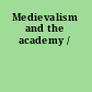 Medievalism and the academy /
